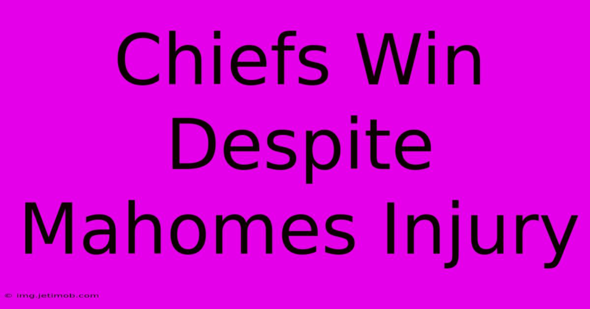 Chiefs Win Despite Mahomes Injury