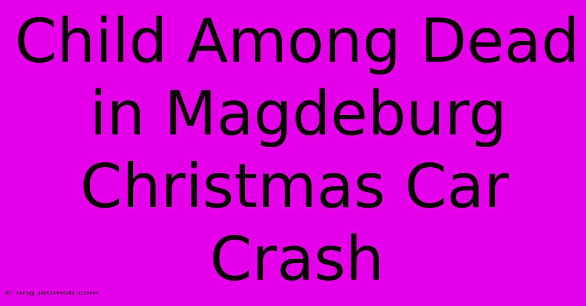 Child Among Dead In Magdeburg Christmas Car Crash