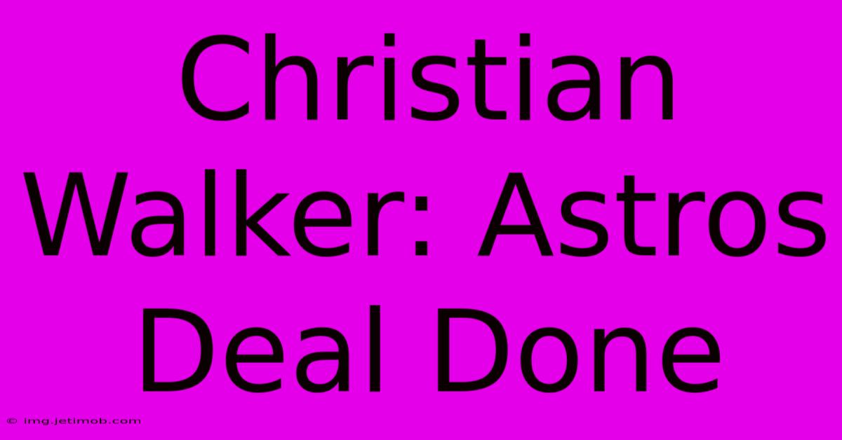 Christian Walker: Astros Deal Done