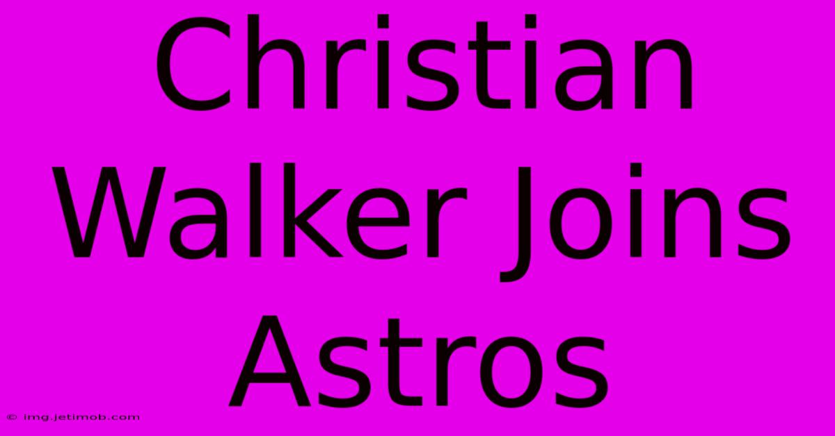 Christian Walker Joins Astros