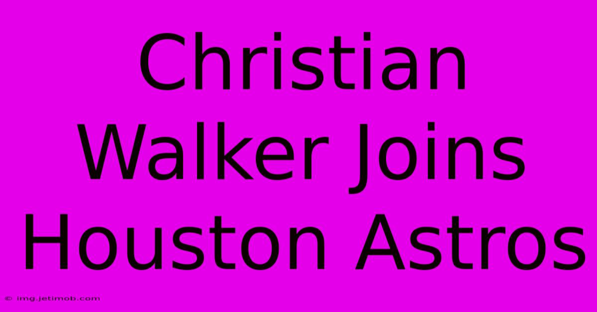 Christian Walker Joins Houston Astros