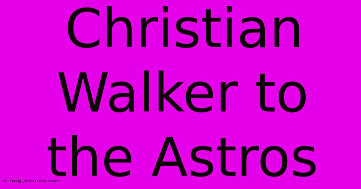 Christian Walker To The Astros