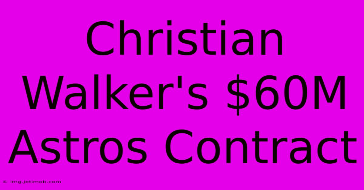 Christian Walker's $60M Astros Contract