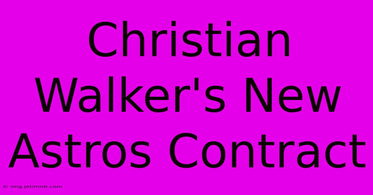 Christian Walker's New Astros Contract