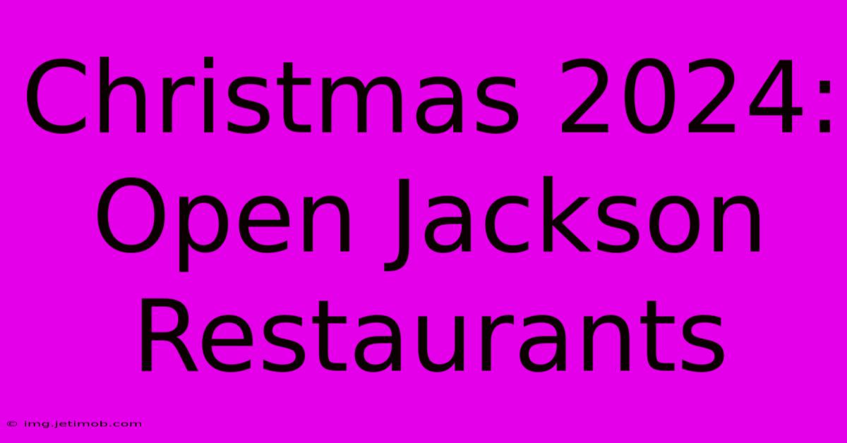 Christmas 2024: Open Jackson Restaurants