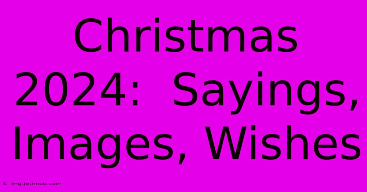 Christmas 2024:  Sayings, Images, Wishes