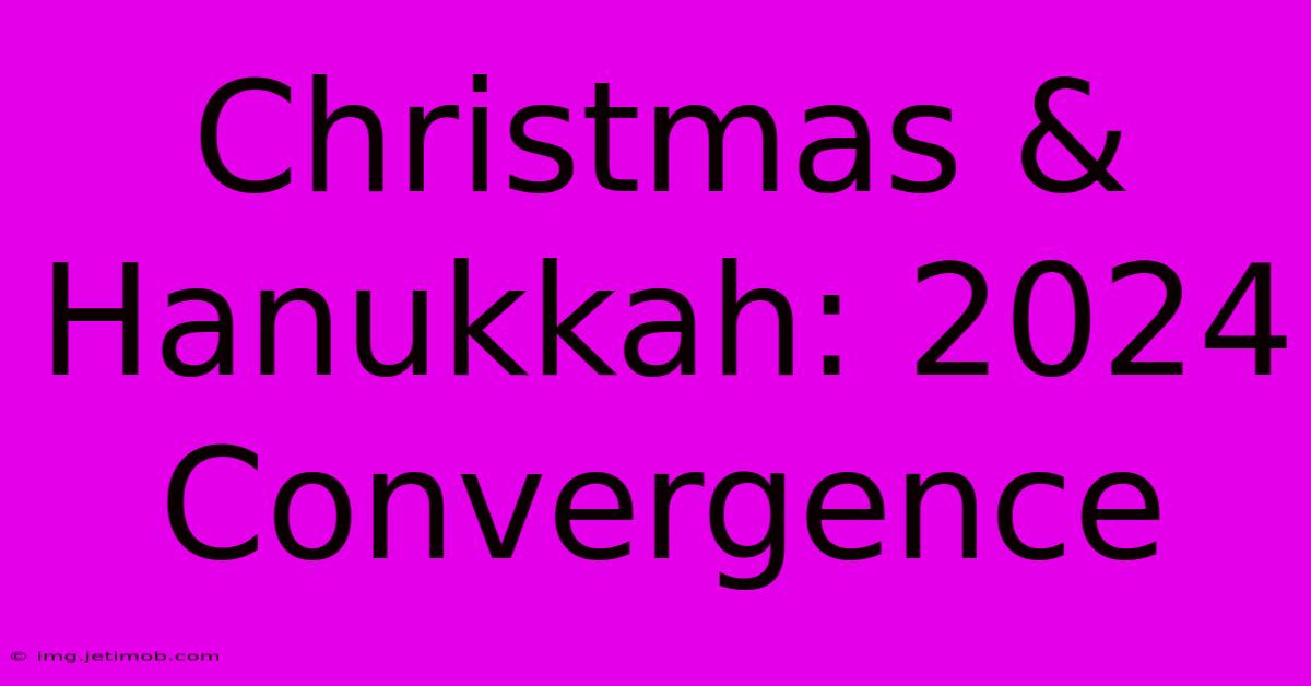 Christmas & Hanukkah: 2024 Convergence