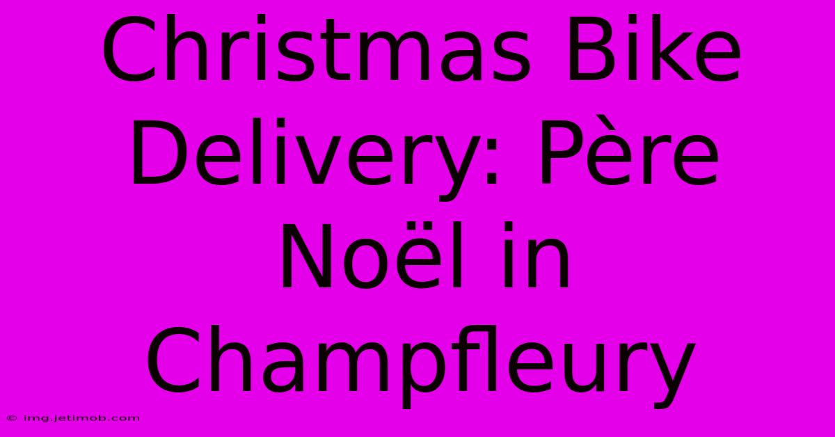 Christmas Bike Delivery: Père Noël In Champfleury