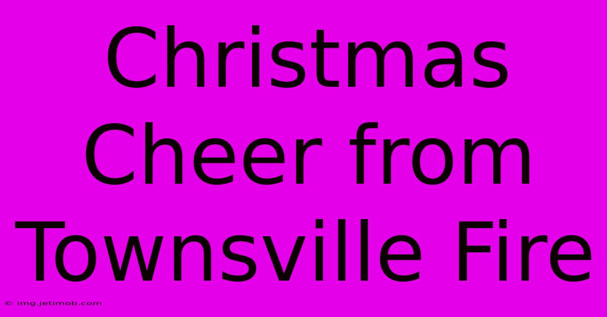 Christmas Cheer From Townsville Fire