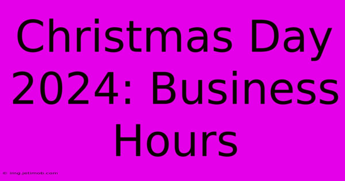 Christmas Day 2024: Business Hours