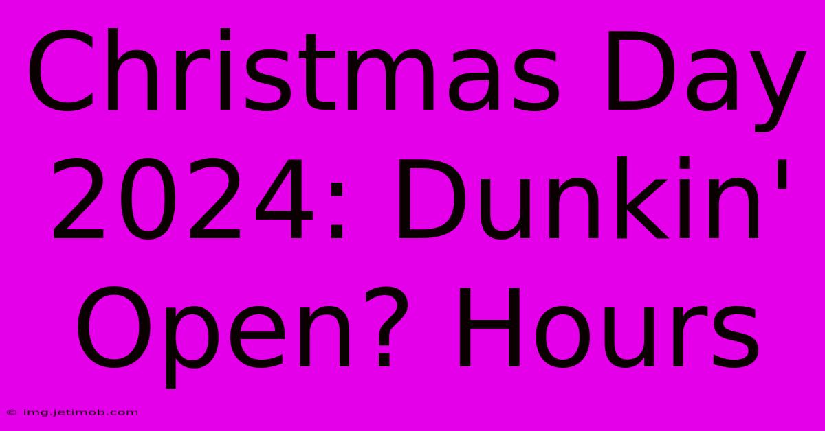 Christmas Day 2024: Dunkin' Open? Hours