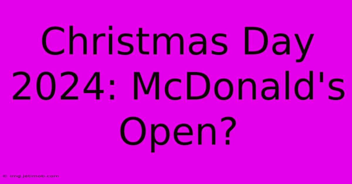 Christmas Day 2024: McDonald's Open?