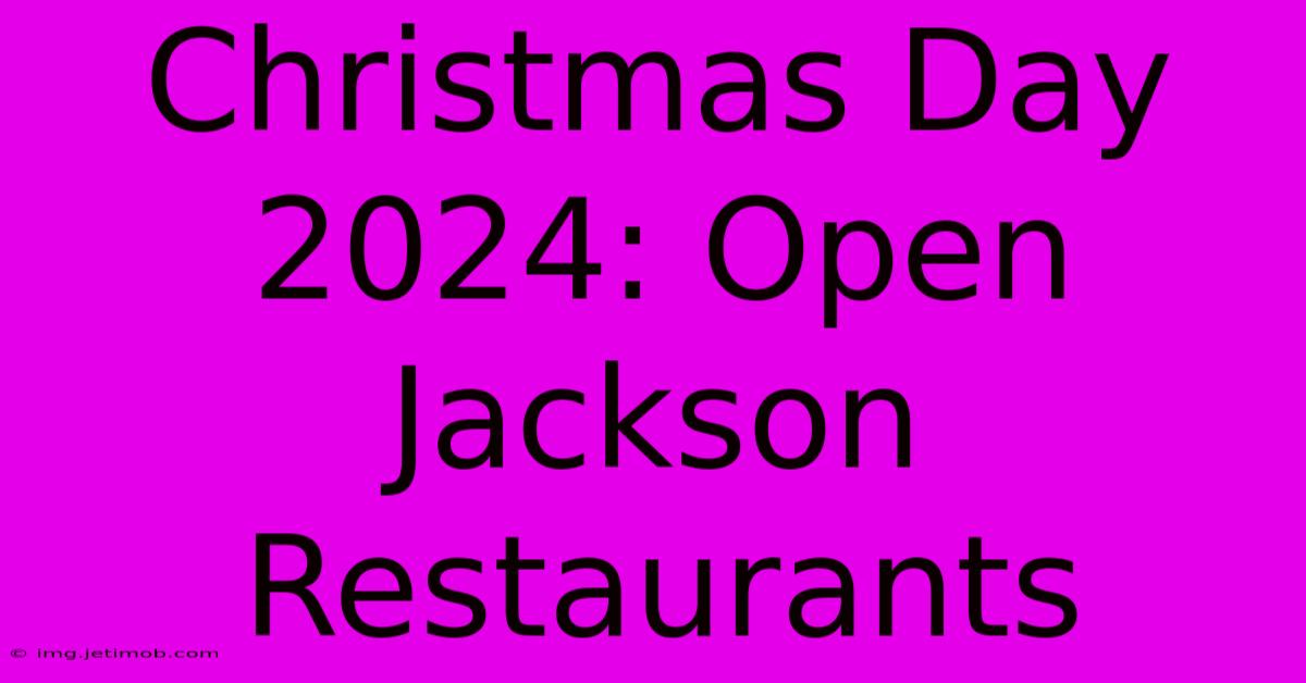 Christmas Day 2024: Open Jackson Restaurants