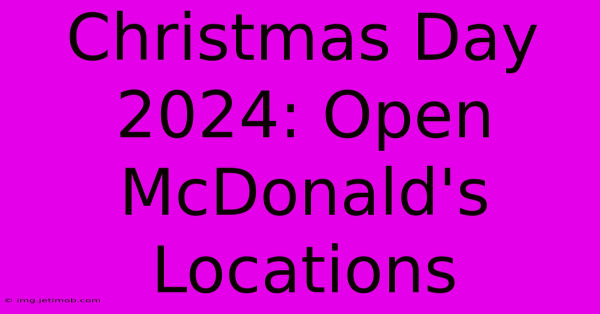 Christmas Day 2024: Open McDonald's Locations