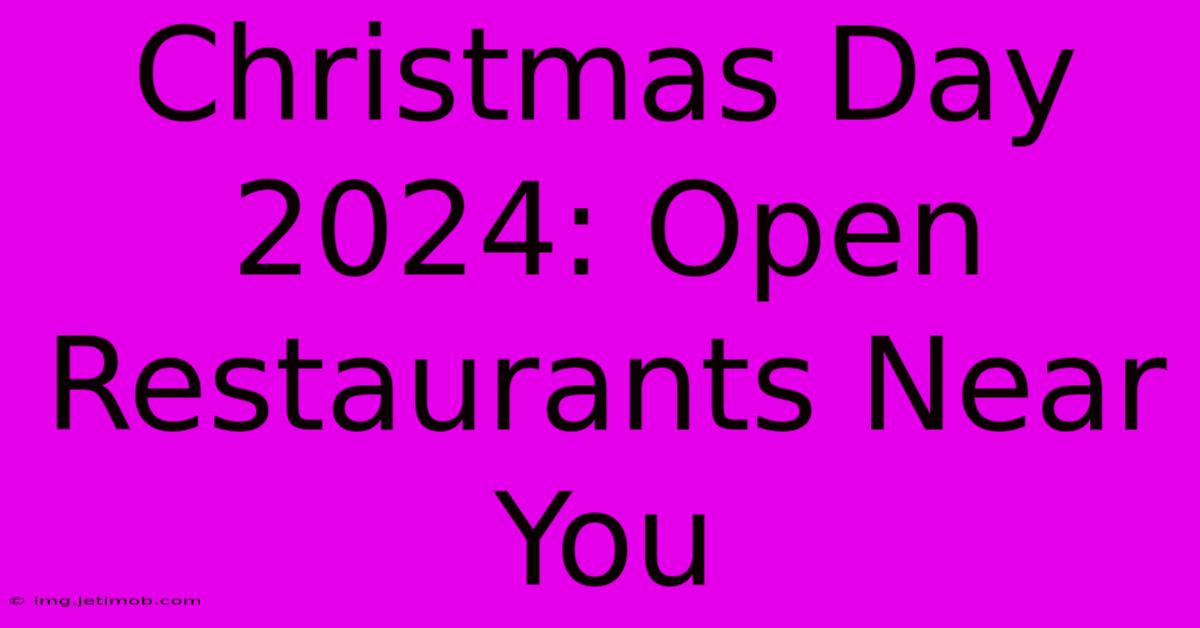 Christmas Day 2024: Open Restaurants Near You