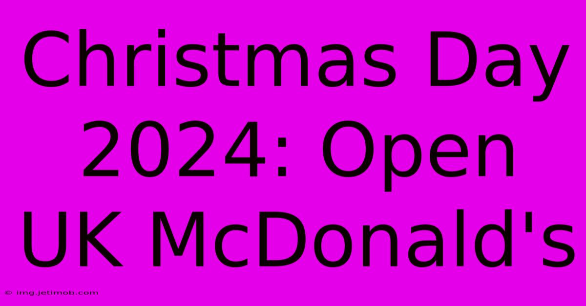 Christmas Day 2024: Open UK McDonald's