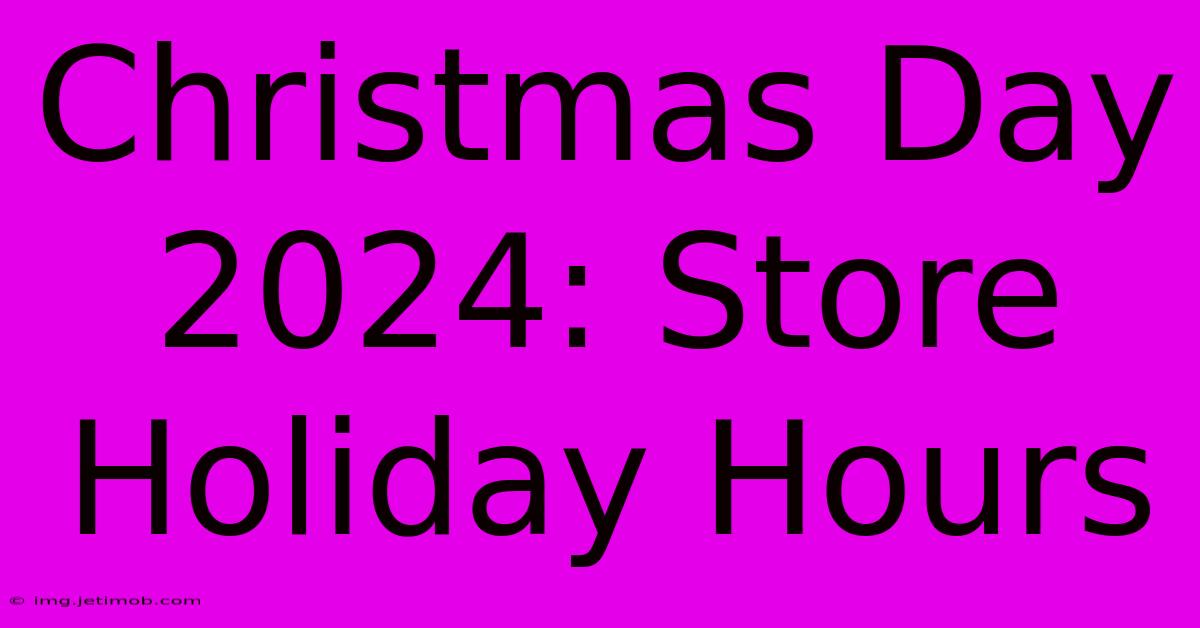 Christmas Day 2024: Store Holiday Hours