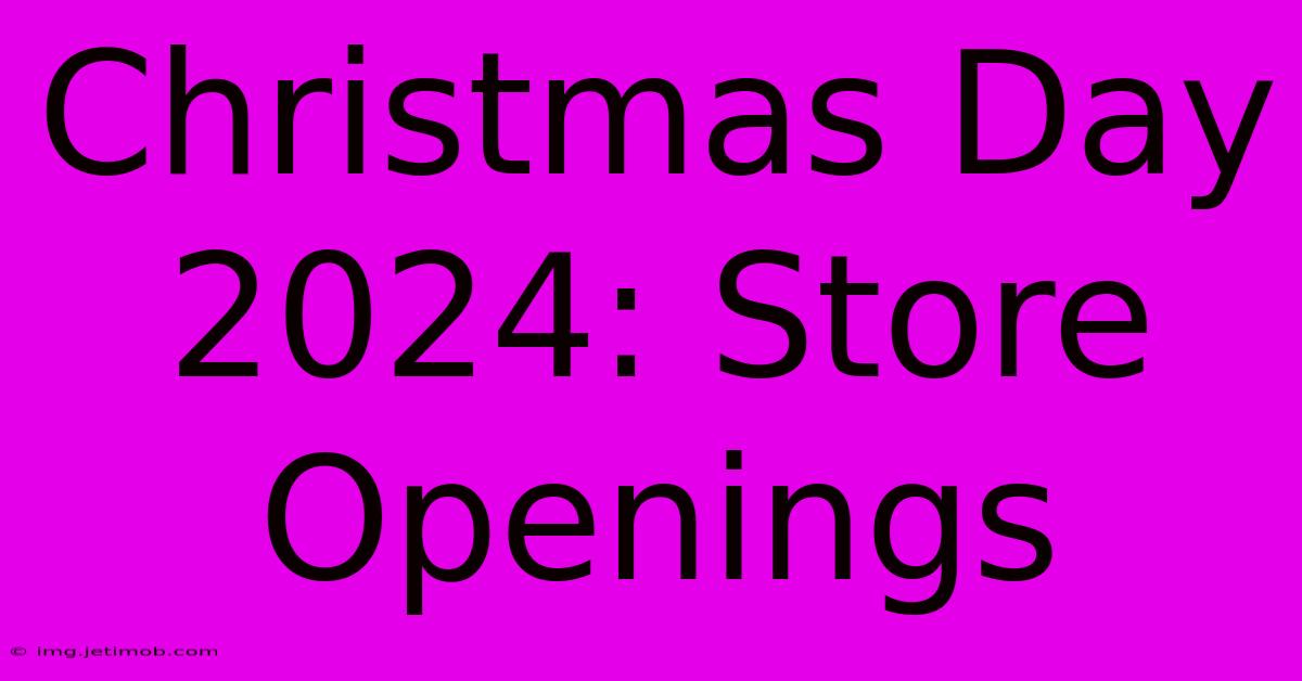 Christmas Day 2024: Store Openings