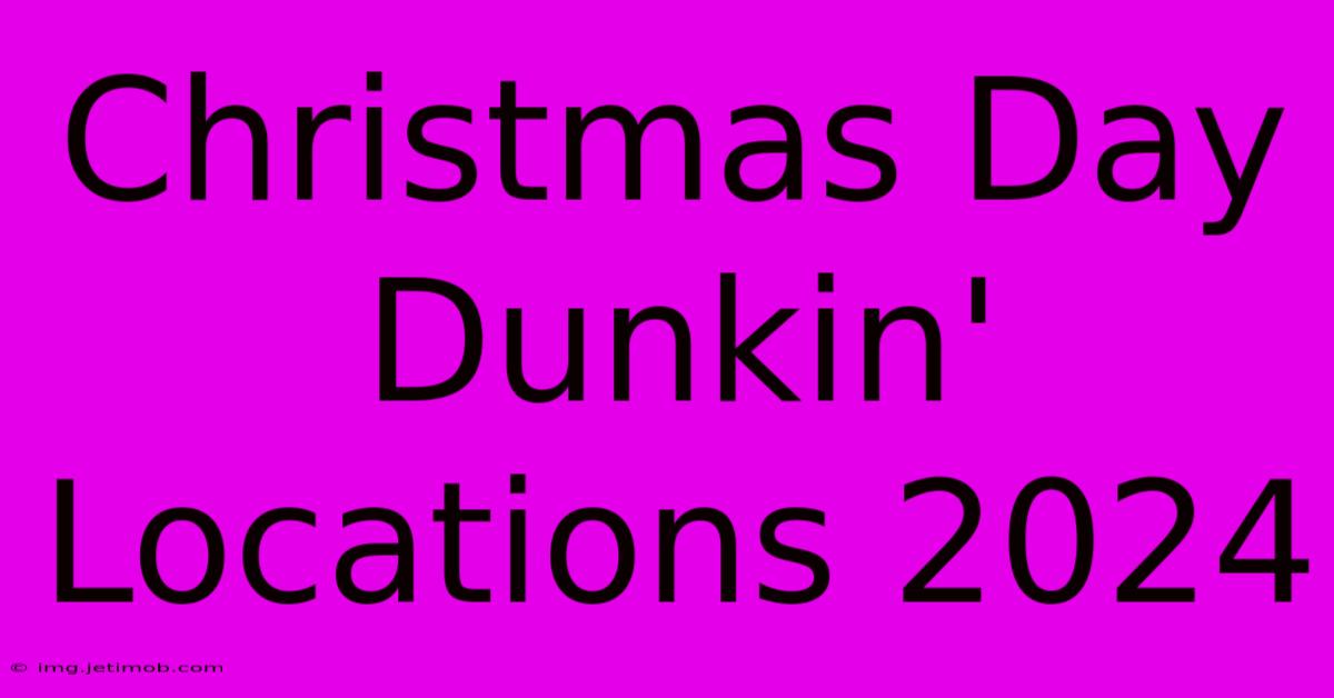 Christmas Day Dunkin' Locations 2024