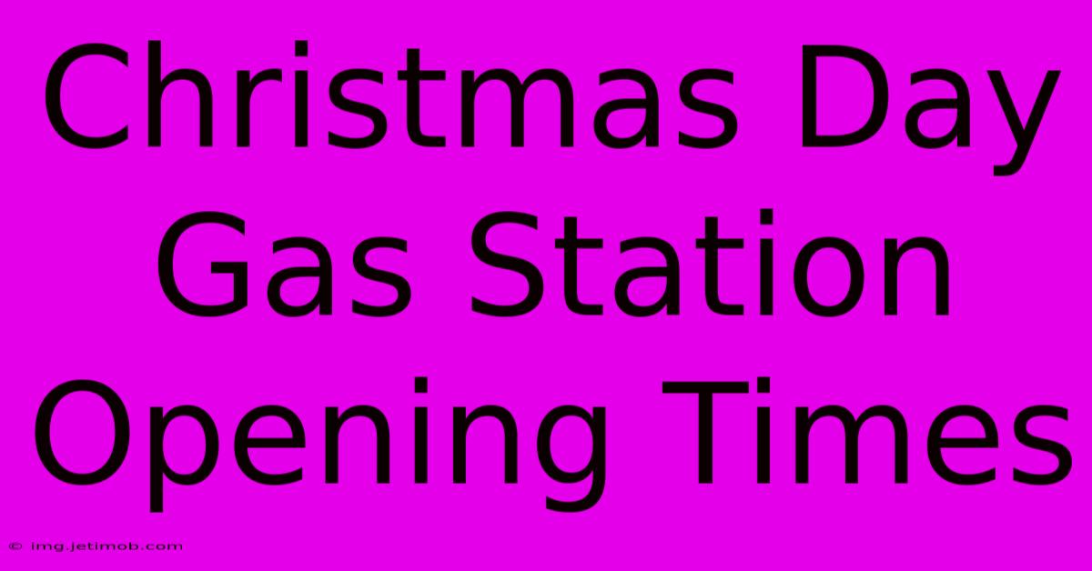 Christmas Day Gas Station Opening Times