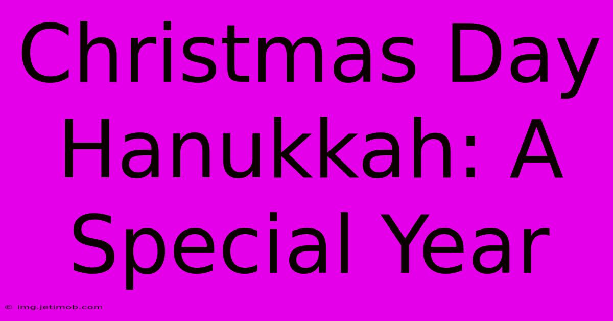 Christmas Day Hanukkah: A Special Year