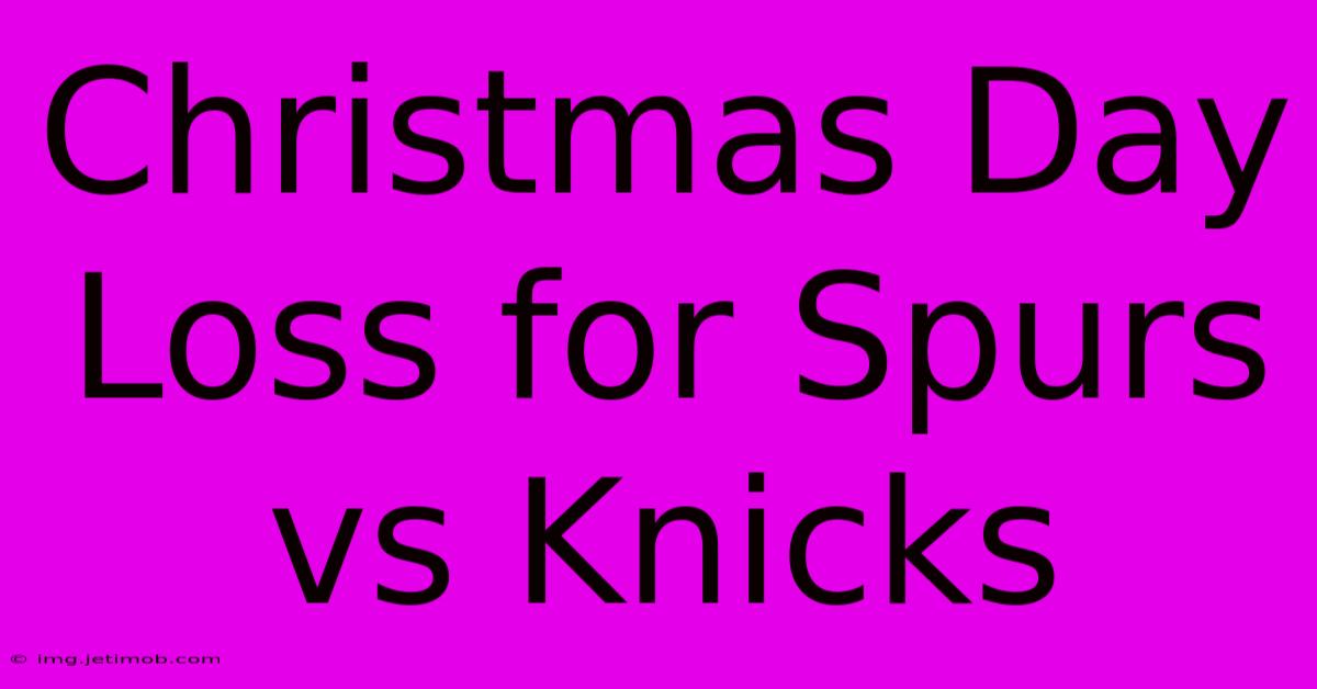 Christmas Day Loss For Spurs Vs Knicks