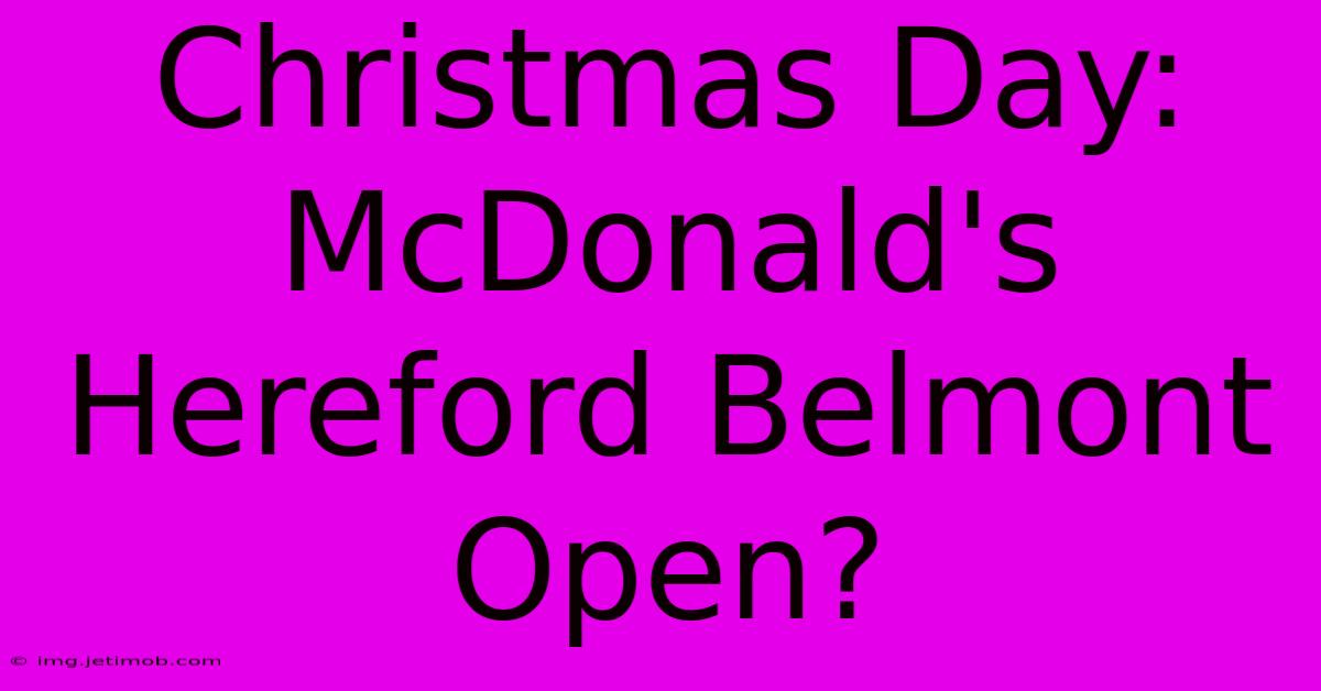 Christmas Day: McDonald's Hereford Belmont Open?