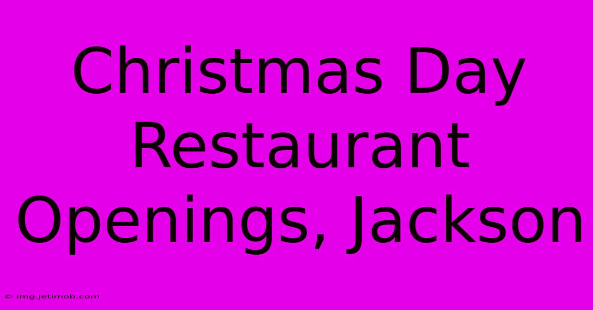 Christmas Day Restaurant Openings, Jackson