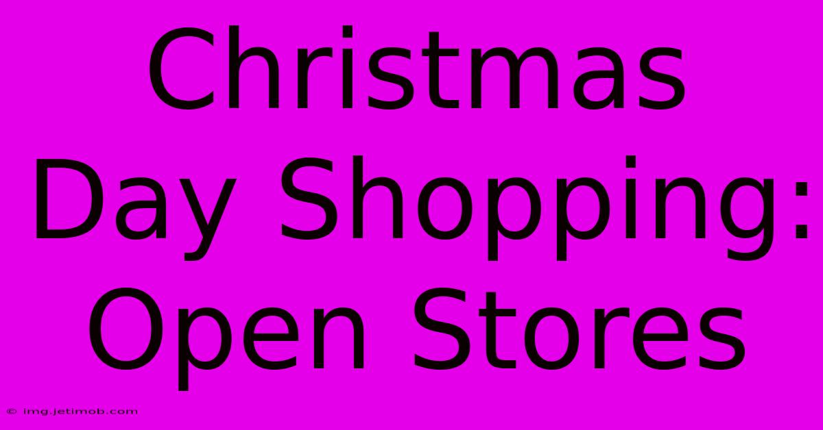 Christmas Day Shopping: Open Stores