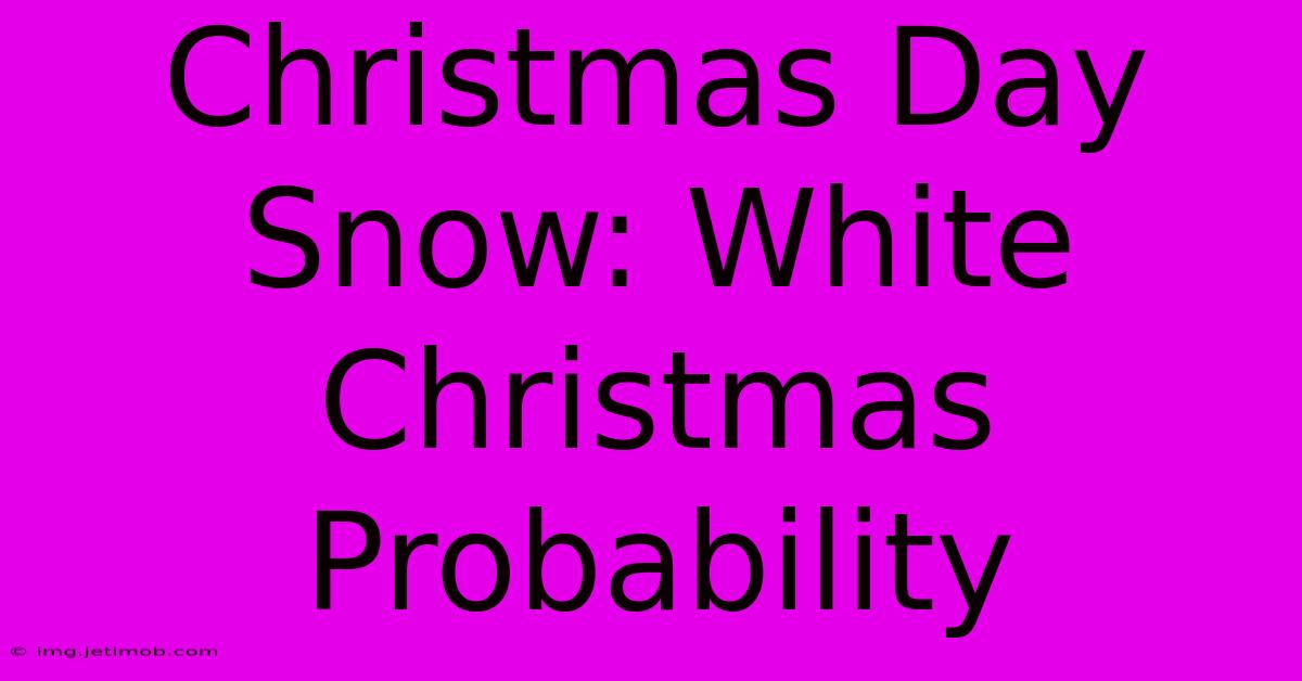 Christmas Day Snow: White Christmas Probability