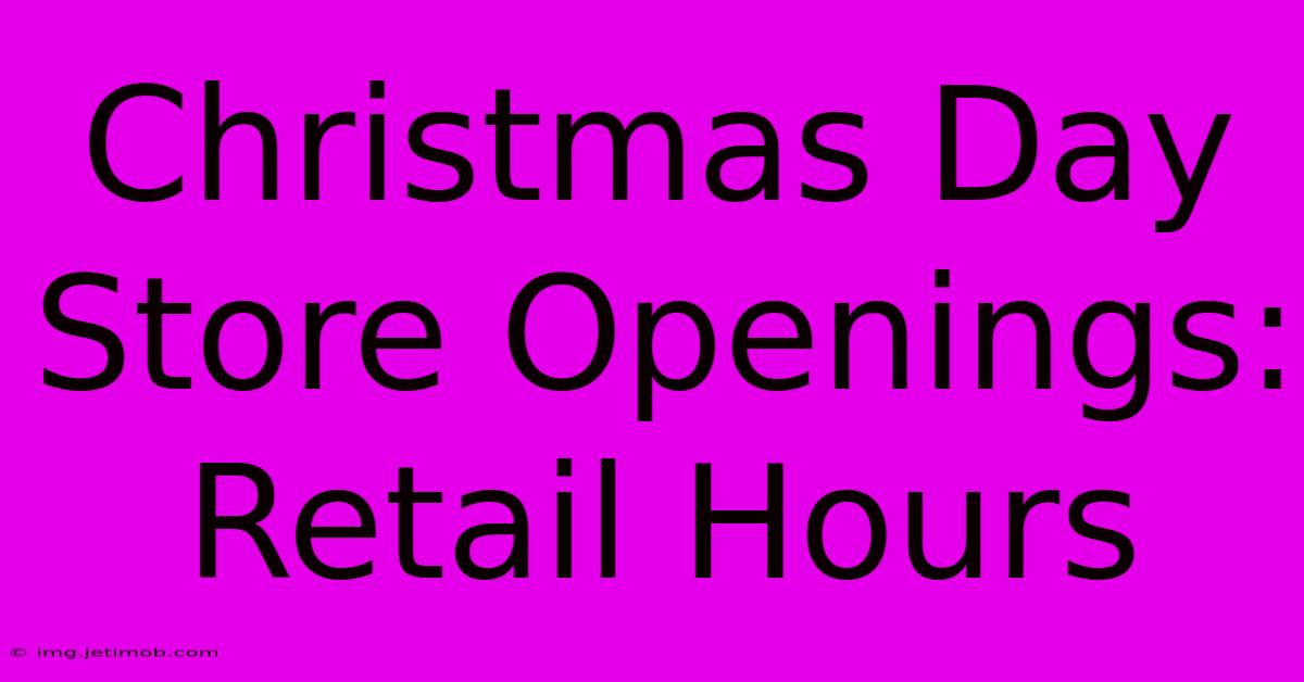 Christmas Day Store Openings: Retail Hours