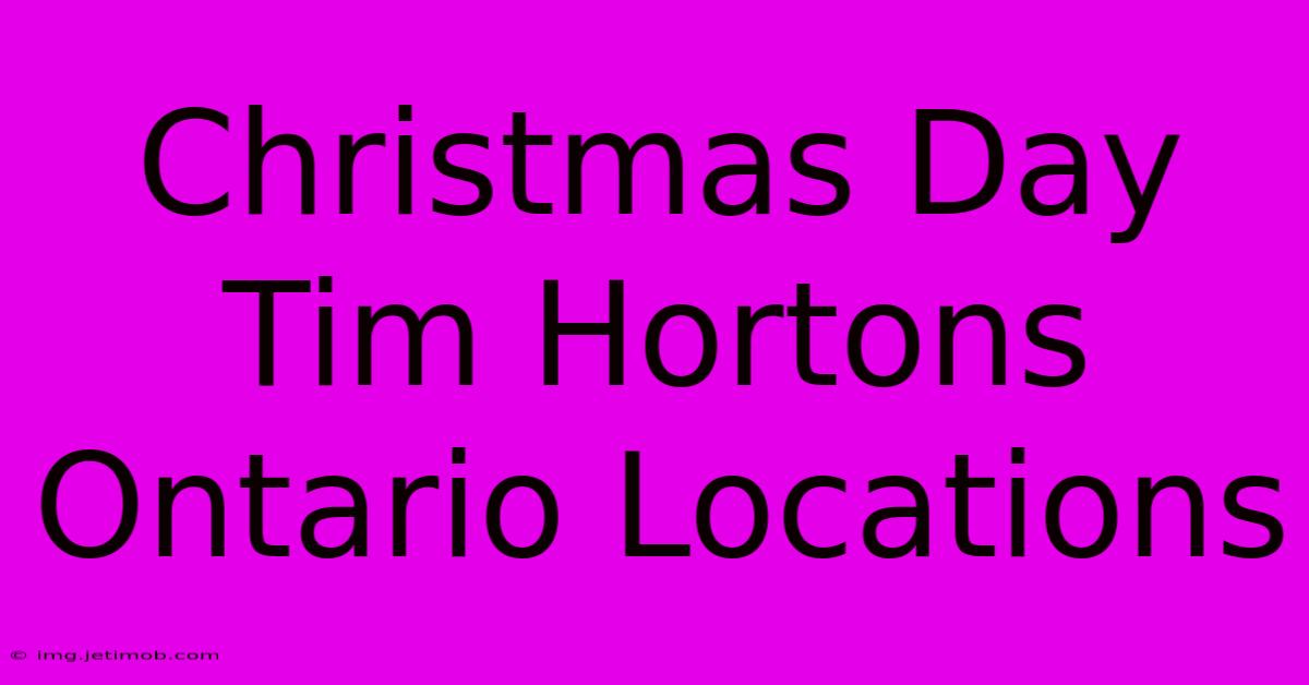 Christmas Day Tim Hortons Ontario Locations