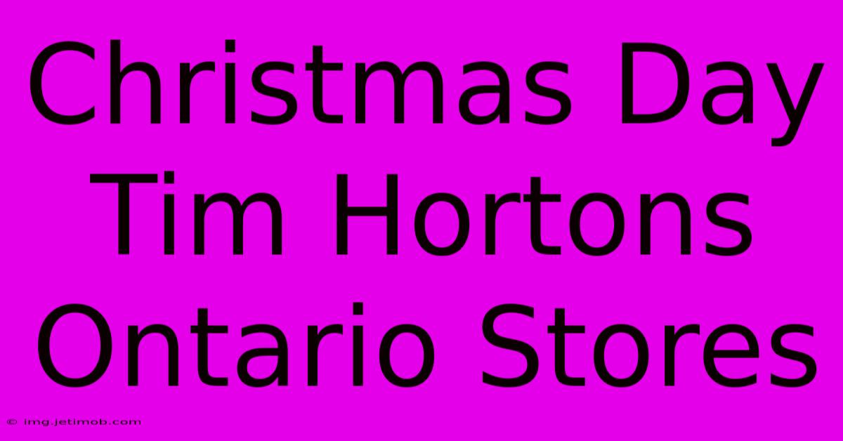 Christmas Day Tim Hortons Ontario Stores