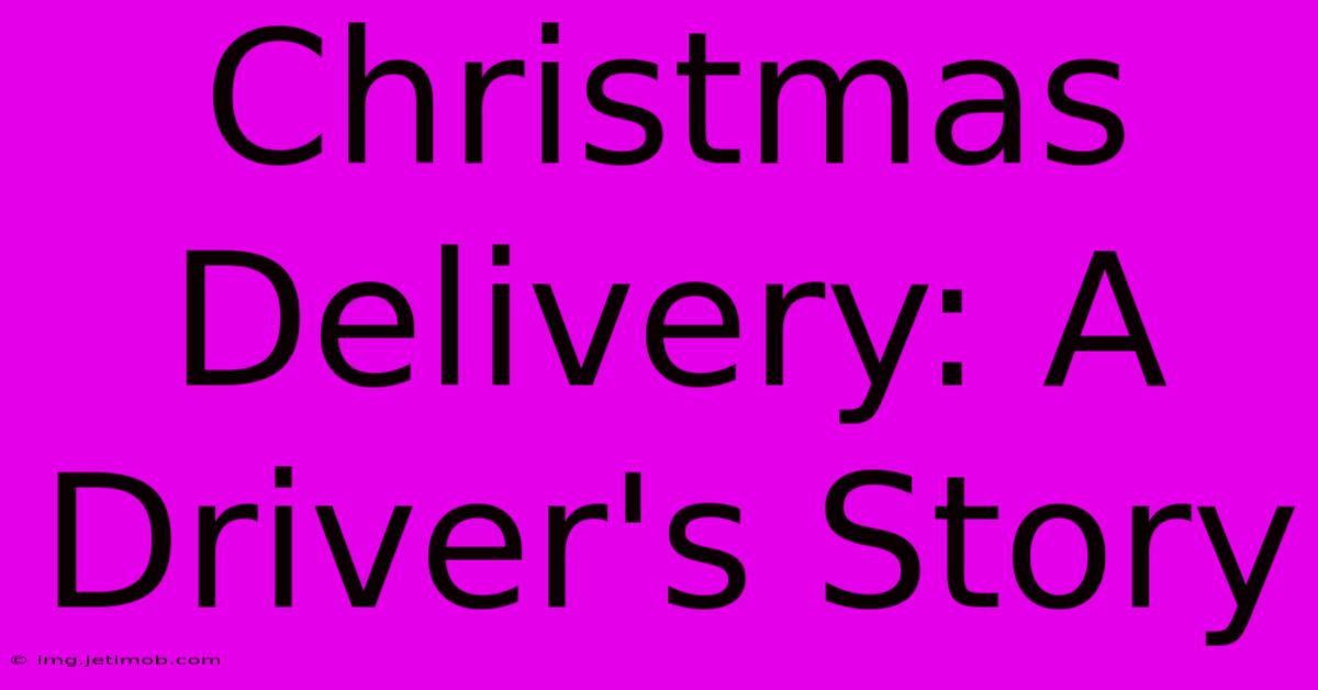 Christmas Delivery: A Driver's Story