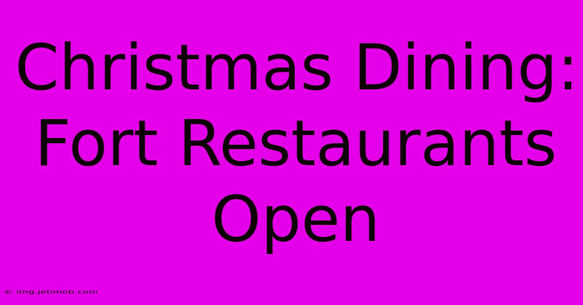 Christmas Dining: Fort Restaurants Open