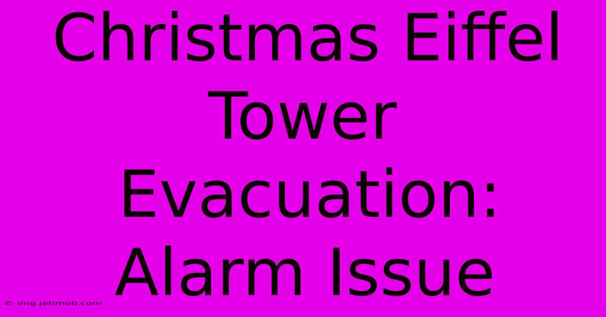 Christmas Eiffel Tower Evacuation: Alarm Issue