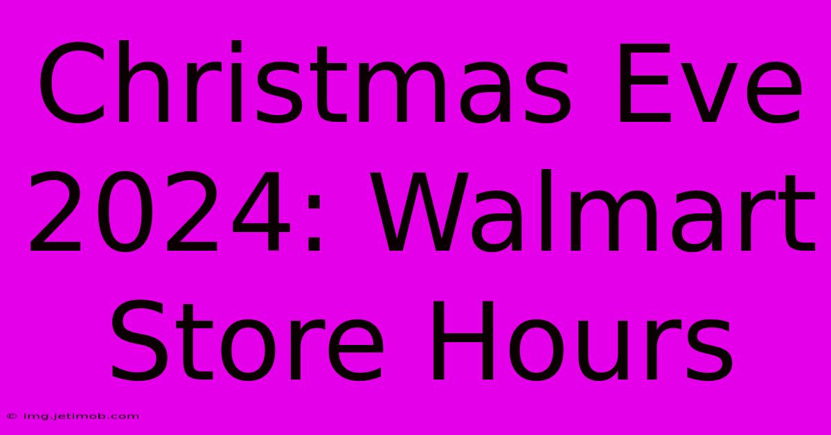 Christmas Eve 2024: Walmart Store Hours