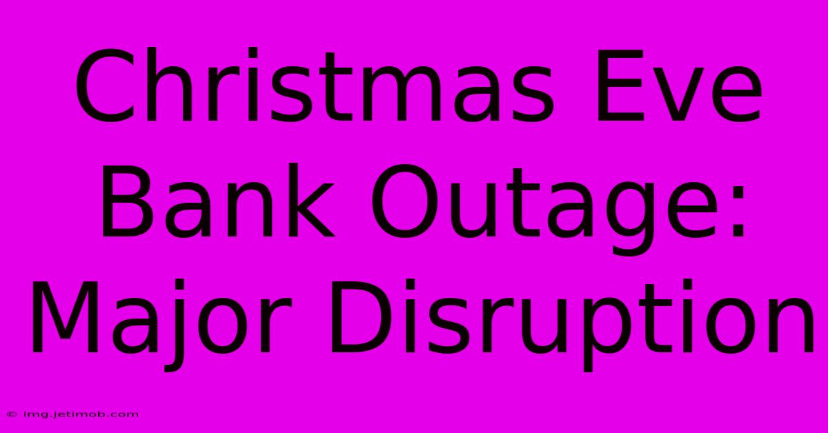 Christmas Eve Bank Outage: Major Disruption