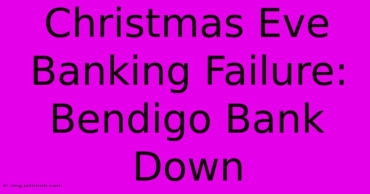 Christmas Eve Banking Failure: Bendigo Bank Down