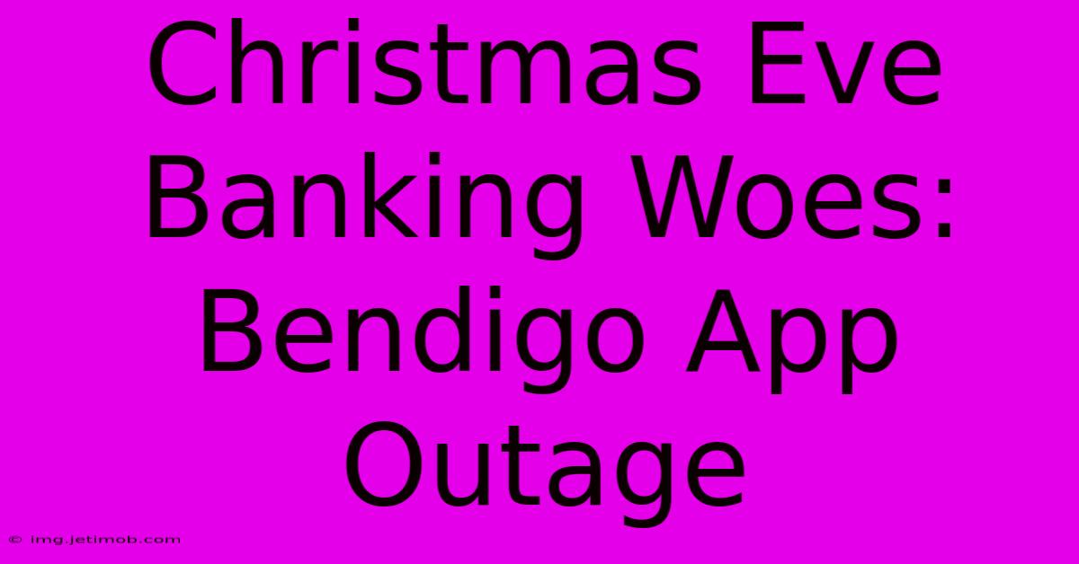 Christmas Eve Banking Woes: Bendigo App Outage