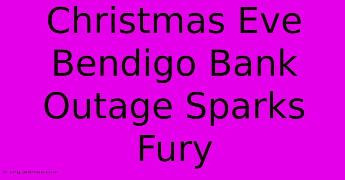 Christmas Eve Bendigo Bank Outage Sparks Fury