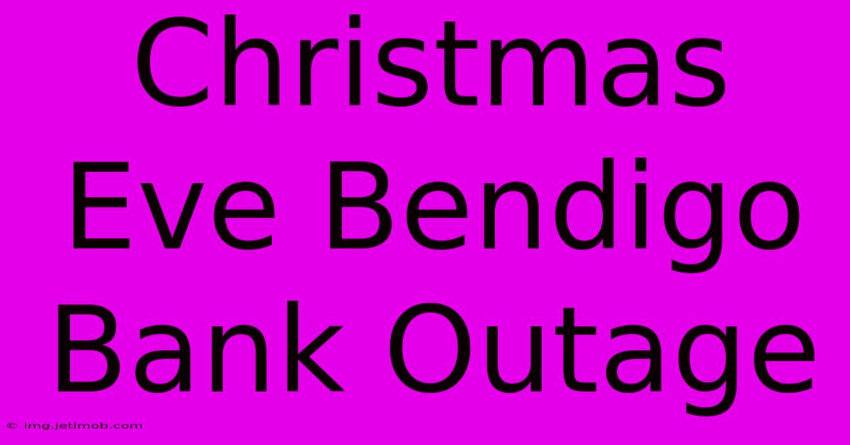 Christmas Eve Bendigo Bank Outage