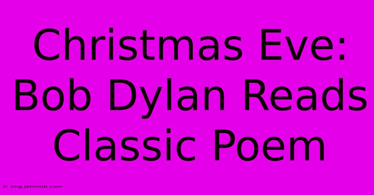 Christmas Eve: Bob Dylan Reads Classic Poem