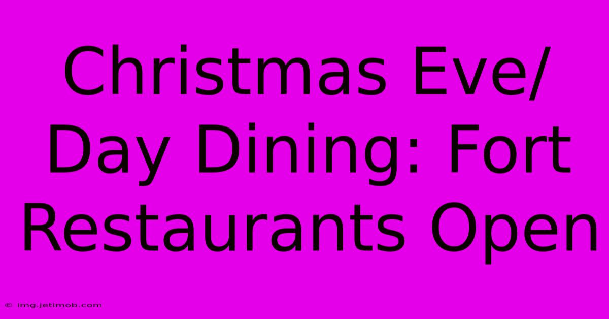 Christmas Eve/Day Dining: Fort Restaurants Open