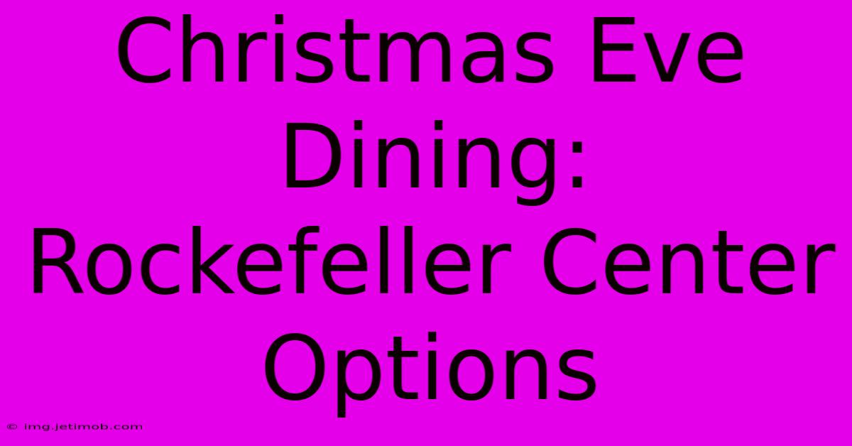 Christmas Eve Dining: Rockefeller Center Options