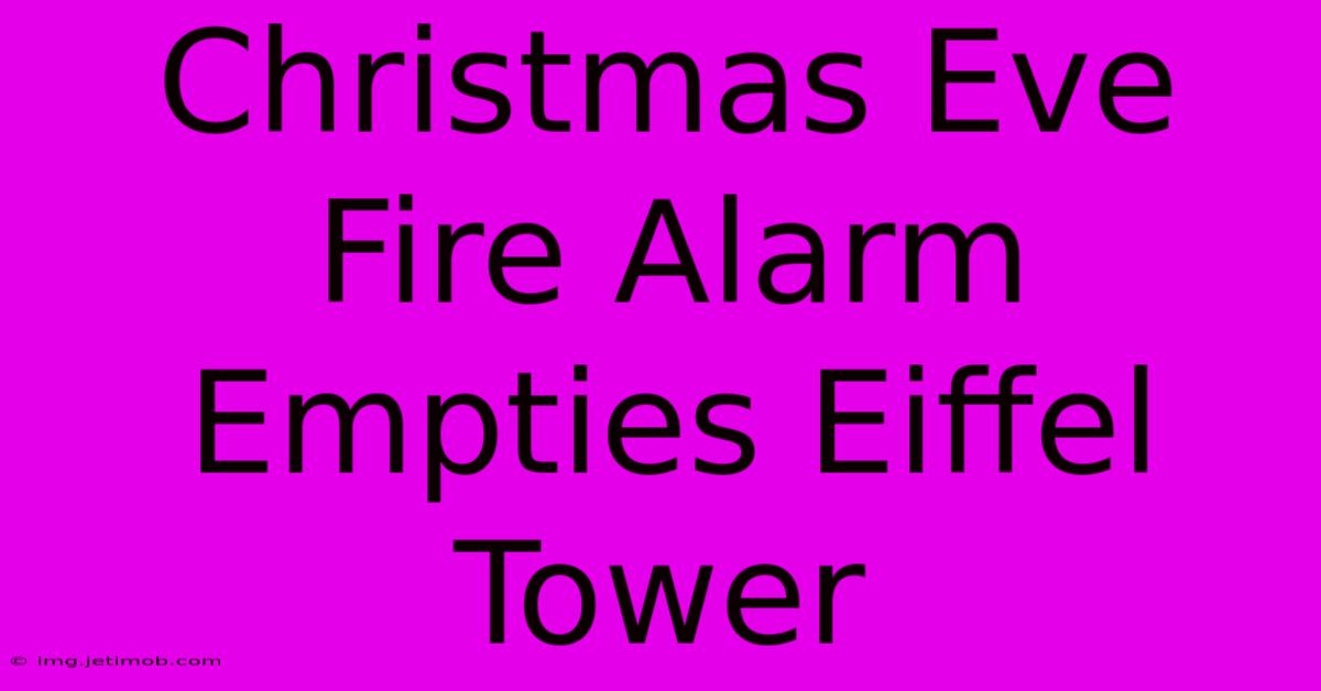 Christmas Eve Fire Alarm Empties Eiffel Tower