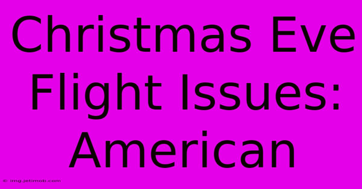 Christmas Eve Flight Issues: American