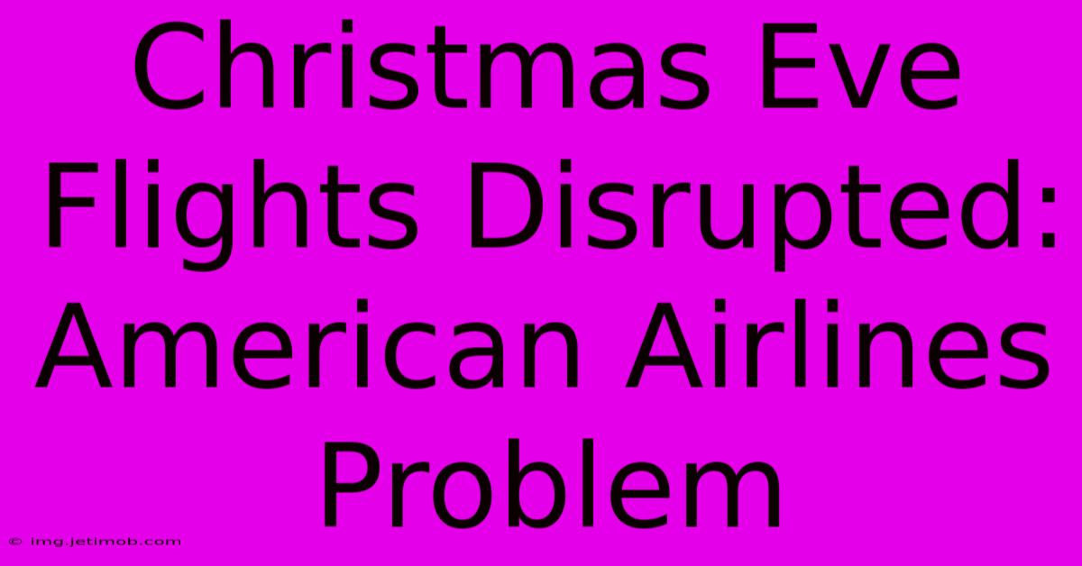 Christmas Eve Flights Disrupted: American Airlines Problem