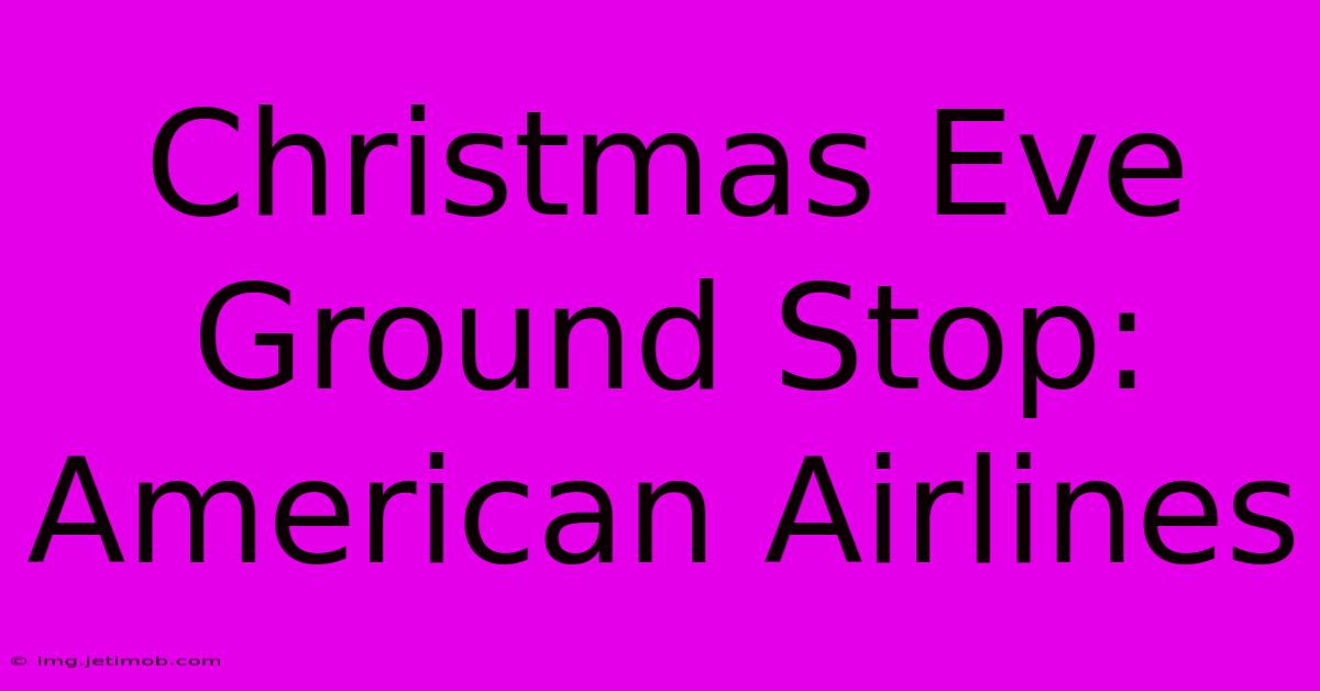 Christmas Eve Ground Stop: American Airlines