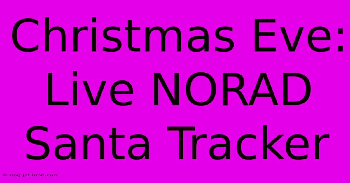 Christmas Eve: Live NORAD Santa Tracker